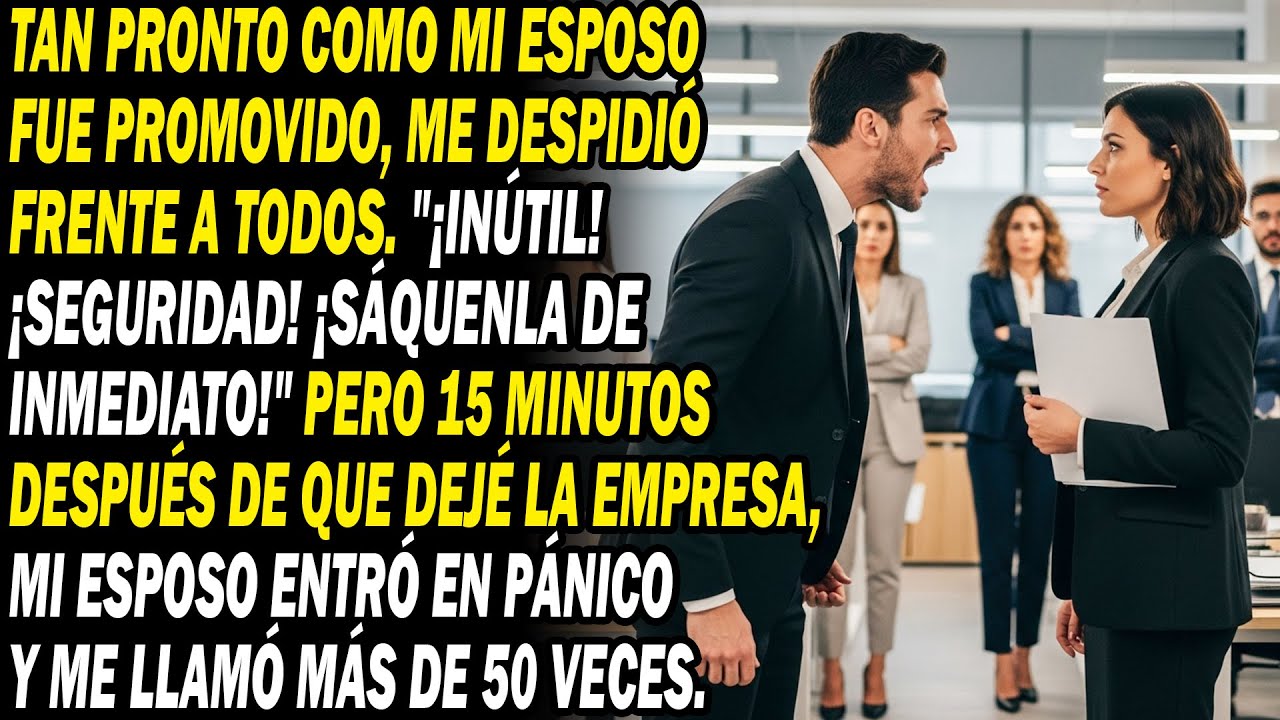 Esposo Ascendido Me Despidió ¡Inútil!. 15 Min Después, 50+ Llamadas Suyas En Pánico...😈📞