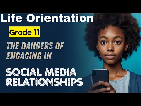 Life Orientation Grade 11: The dangers of engaging in social media relationships