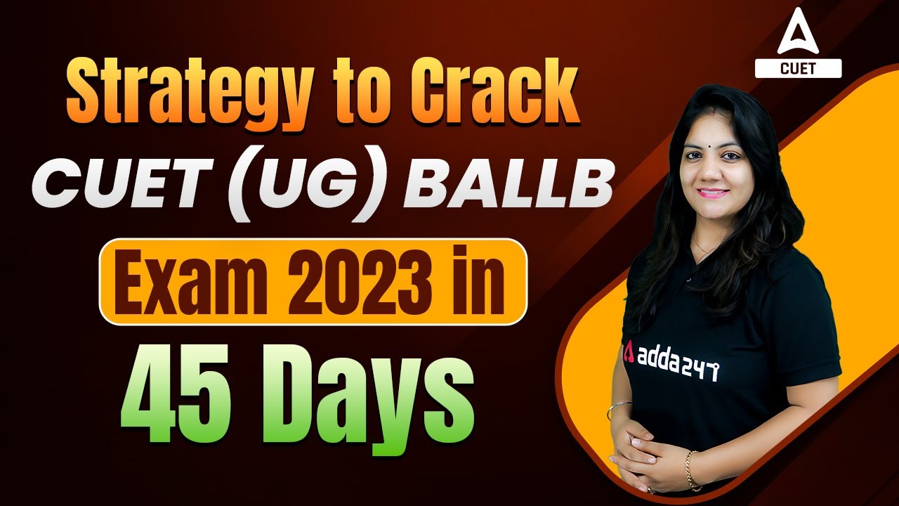 CUET 2023 | Strategy to Crack CUET (UG) BALLB Exam 2023 in 45 Days | By ...