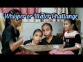WHISPER OR WATER CHALLANGE (kaming dalawa ang nanalo 🤔🤔)