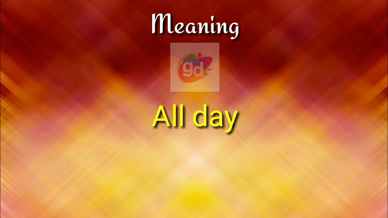 All day Meaning with PronunciationGoogul DictionaryAll day YouTube