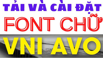 Hướng dẫn tải và cài đặt font chữ VNI-AVO | Nguyễn Huệ