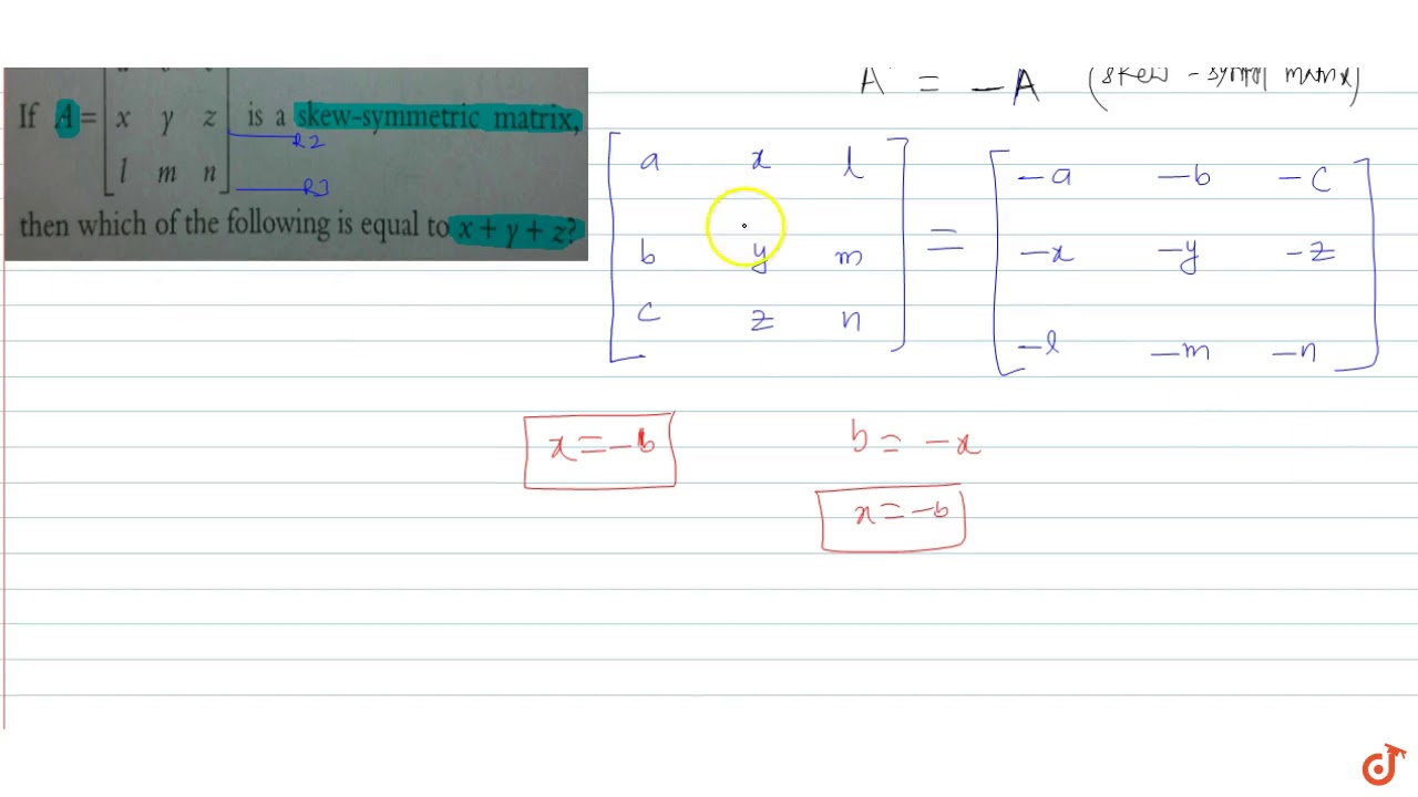 If A A B C X Y Z L M N Is A Skew Symmetric Matrix M Nthen Which Of The Following I Youtube
