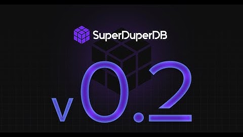How to Get Started with SuperDuperDB v0.2
