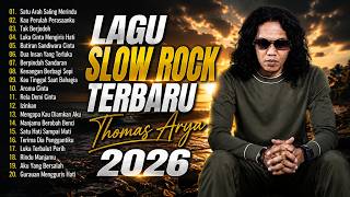 LAGU THOMAS ARYA TERBARU 2026 - Lagu Slow Rock Terpopuler 2026 Enak Didengar - Perih Tak Terkata