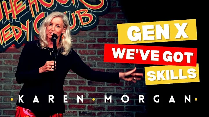 Generation X: We've Got Skills | Karen Morgan Comedy