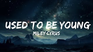 Miley Cyrus - Used To Be Young (Lyrics)  | 25p Lyrics/Letra