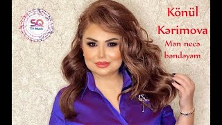 Könül Kərimova - Mən Necə Bəndəyəm