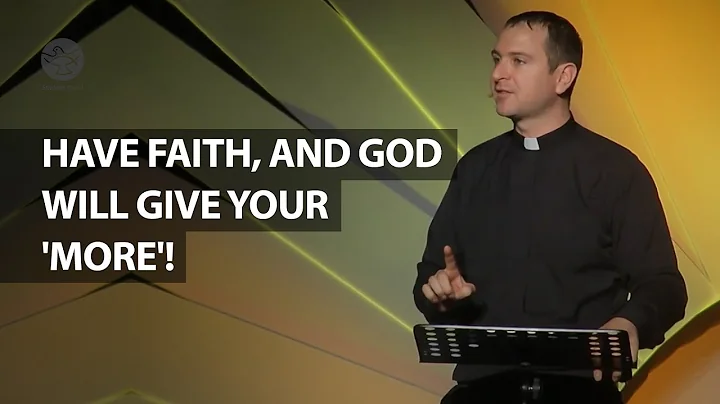 Have Faith, And God Will Give Your 'More'! | Fr. M...