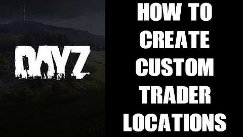 How To Create Custom Trader Outpost Locations Using DayZ Editor Mod To Find EXACT Coordinates