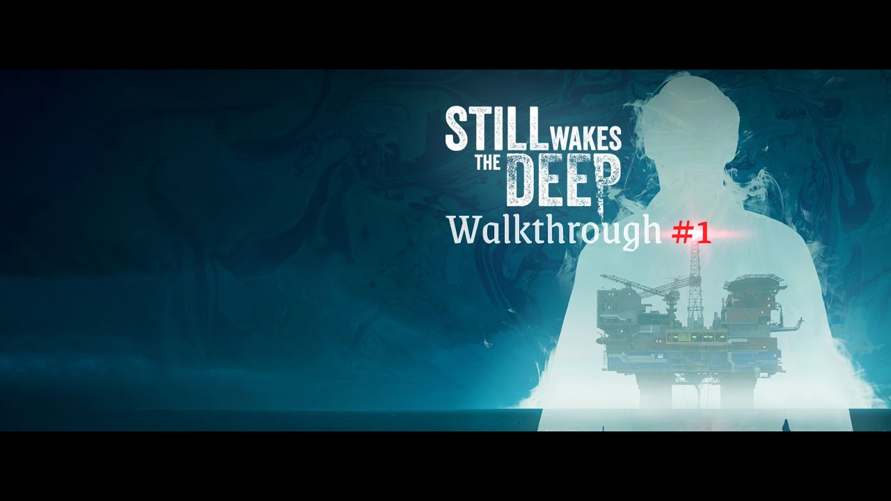 Still Wakes the Deep – Part 1 | The Oil Rig Nightmare Begins | Walkthrough