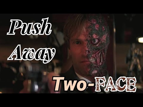 Two-Face - Push Away || Tribute