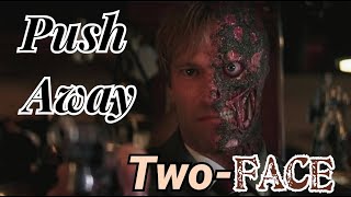 Two-Face - Push Away || Tribute
