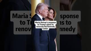 Maria Shriver’s response to Trump’s plans to renovate the Kennedy Center. #shorts#mariashriver#trump