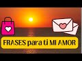 FRASES para ti MI AMOR ❤️ FRASES para DEDICAR y ENAMORAR