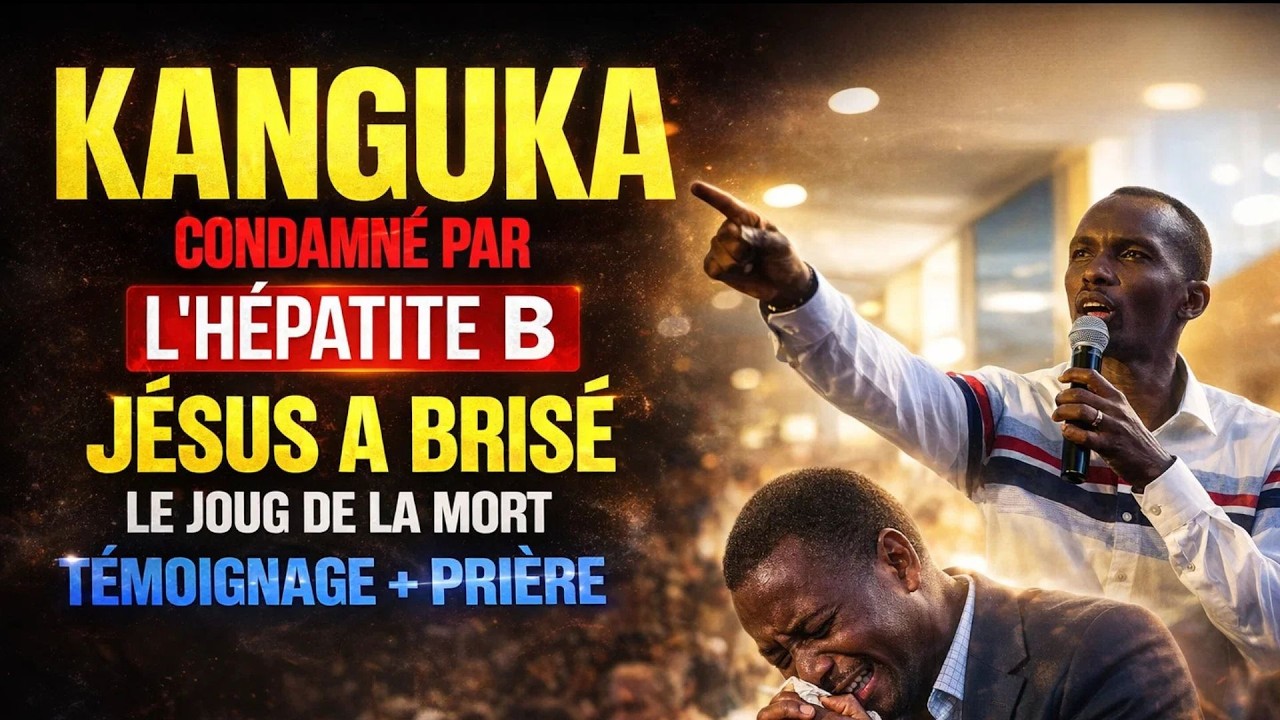 KANGUKA DE SAMEDI MATIN 28/02/2026 JÉSUS A BRISÉ LE JOUG DE LA MORT DANS SON CORPS HÉPATITE B