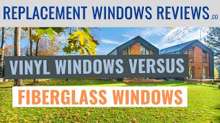Vinyl Windows vs. Fiberglass (Compare On Strength, Style, Energy Efficiency, and Cost!)