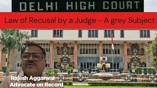 Jurisprudence of recusal by Judge | Legal analysis | #rajeshaggarwaladv | #258 Video | Grey Subject