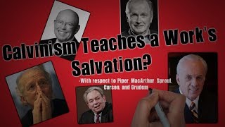 Calvinism Teaches Works-Salvation (Final Destiny Ch. 37)
