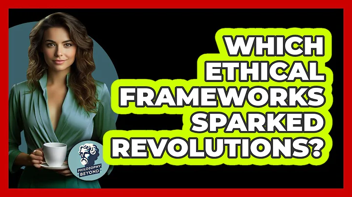 Which Ethical Frameworks Sparked Revolutions? - Philosophy Beyond