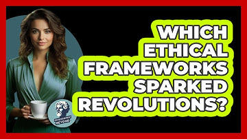 Which Ethical Frameworks Sparked Revolutions? - Philosophy Beyond