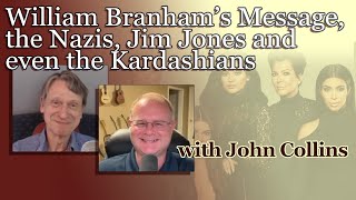 William Branham's Message, the Nazis, Jim Jones and even the Kardashians with John Andrew Collins