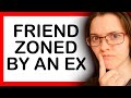 FRIEND ZONED BY AN EX! (When your ex just wants to be friends but you still love them)