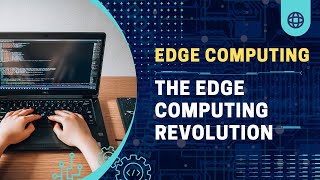The Edge Computing Revolution