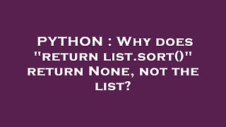 PYTHON : Why does "return list.sort()" return None, not the list?