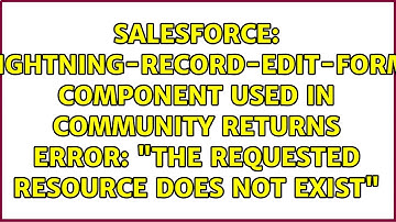 lightning-record-edit-form component used in Community returns error: "The requested resource...