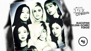 Fergie VS Blackpink & Selena Gomez - M.I.L.F.$ Ice Cream (MASHUP)