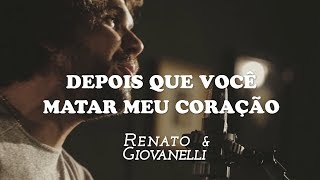 Renato Giovanelli Depois Que Voce Matar Meu Coracao Acabo Voltando Na hora H Mod