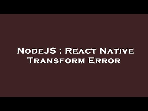 NodeJS : React Native Transform Error