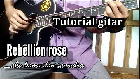 Tutorial Gitar (Rebellion rose - Aku kamu dan samudra)