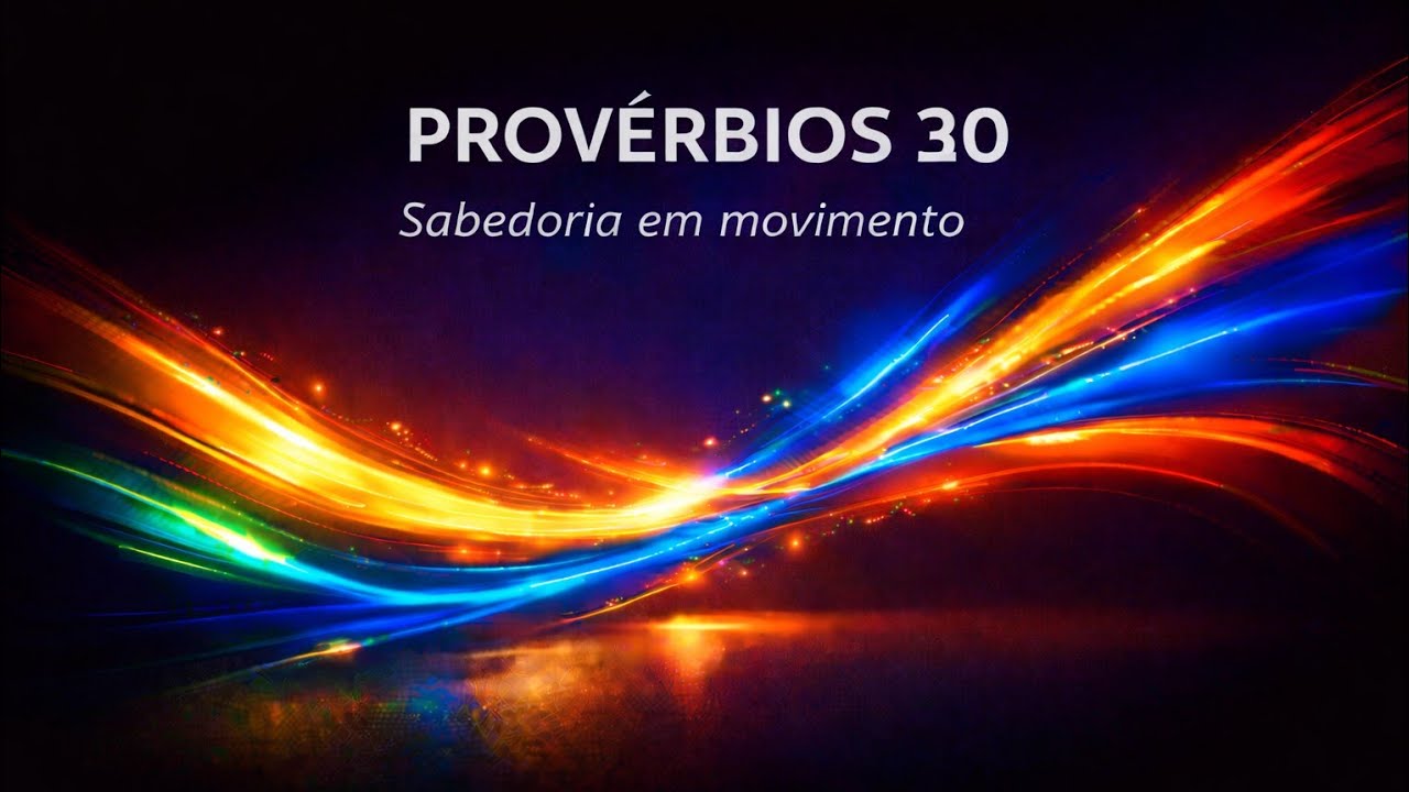 Provérbios 30 | Sabedoria em Movimento | Louvor & Palavra