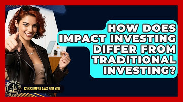 How Does Impact Investing Differ From Traditional Investing? - Consumer Laws For You