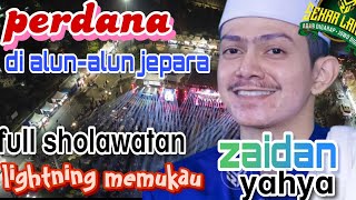 ZAIDAN YAHYA ❗PERDANA dan TERBARU  DI ALUN-ALUN JEPARA - SHOLAWAT KEBANGSAAN