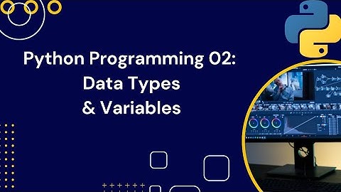 Python Programming 02: Data Types and Variables Explained