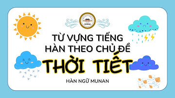 Từ vựng tiếng Hàn theo chủ đề: Thời tiết | Học từ vựng tiếng Hàn theo chủ đề | Hàn Ngữ Munan