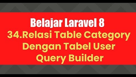Belajar Laravel 8 | 34.Relasi Table Category Dengan Tabel User - Query Builder