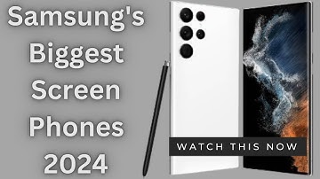 Which Samsung Phone has the Largest Screen in 2025? Samsung