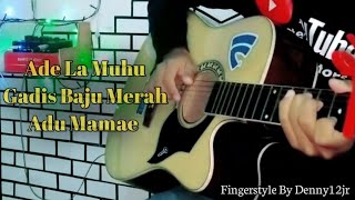 Gadis Baju Merah (Aduh Mamae)_Ade La Muhu Cover Fingerstyle By Denny12jr