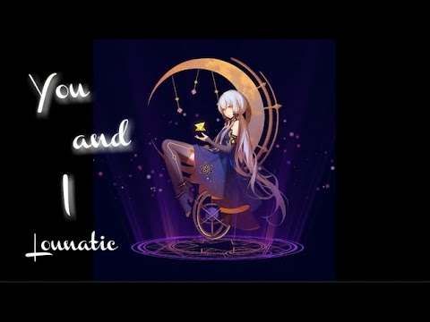 「Nightcore」➼ Lounatic - You and I ♬
