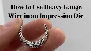 How to Use Heavy Gauge Wire in an Impression Die