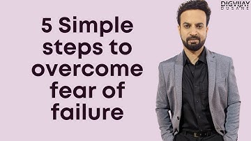 5 Simple steps to overcome fear of failure...
