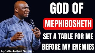 GOD OF MEPHIBOSHETH, SET A TABLE FOR ME BEFORE MY ENEMIES | APOSTLE JOSHUA SELMAN