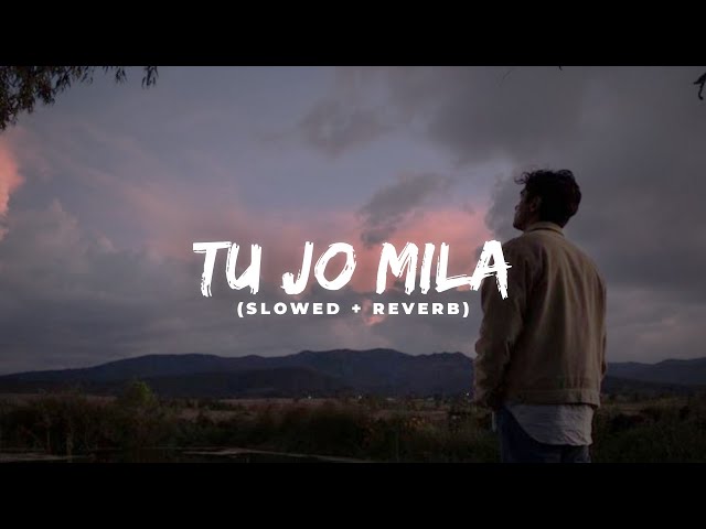 Tu Jo Mila (Slowed + Reverb) | Bajrangi Bhaijaan class=