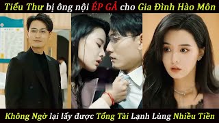 Bị ông nội ép gả cho gia đình hào môn không ngờ lại lấy được Tổng Tài đẹp trai...!