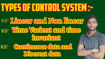Control System E.04 | Types of Control system | Linear | Non linear| Time Varient | Time invariant