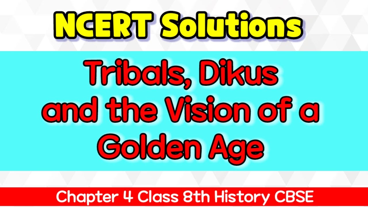 NCERT Solutions Tribals,Dikus and the Vision of a Golden Age ,Chapter 4 Class 8 History